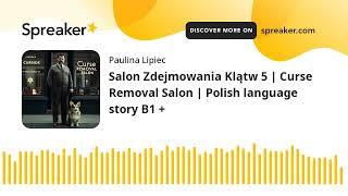 Salon Zdejmowania Klątw 5  Curse Removal Salon  Polish language story B1 +