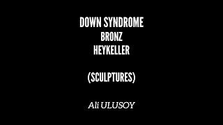 Down Sendromu Heykelleri - by Ali ULUSOY Down Syndrome Sculptures