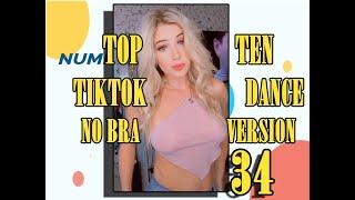 NO BRA VERSION- TOP TEN TIKTOK DANCE - 34 - #NoBraChallenge