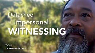 Detached Impersonal Witnessing - Mooji Master Pointings Satsang