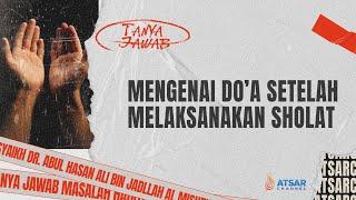 MENGENAI DOA SETELAH MELAKSANAKAN SHOLAT - SYAIKH DR. ABUL HASAN ALI BIN JADULLAH