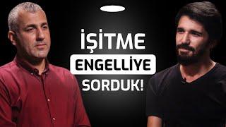 Bir Kere Duyma Hakkın Olsaydı Neyi Duymak İsterdin? - İşitme Engelli Birine Sorduk