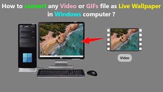 How to convert any Video or GIFs file as Live Wallpaper in Windows computer ?