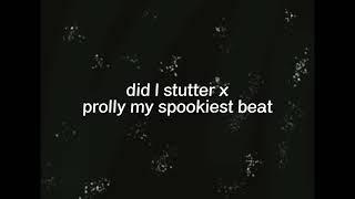 did i stutter x prolly my spookiest beat