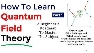 How to learn Quantum Field Theory  Quantum field theory for beginners  Quantum field theory