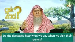 Apakah orang yang meninggal mendengar apa yang kita ucapkan saat kita berziarah ke makamnya? - Assim al hakeem