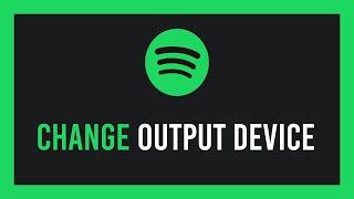 Spotify Change output device  NEW method  NOT default device fix