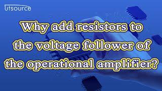 Why add resistors to the voltage follower of the operational amplifier？--Utsource