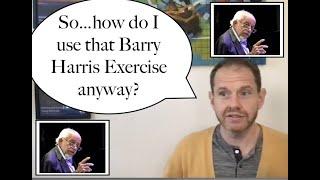 How do I Use that Barry Harris Exercise Anyway?