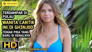 TERDAMPAR DI PULAU WANITA CANTIK INI BELAJAR MANTAP2  Review Film - Blue Lagoon 2012