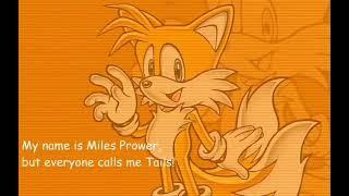 My name is Miles Prower But everybody calls me Tails