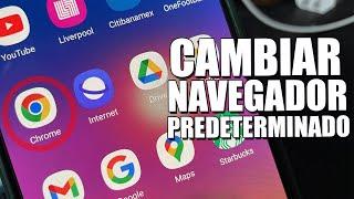 COMO CAMBIAR EL NAVEGADOR PREDETERMINADO DE TU MOVIL