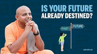 Is your future already destined? by Gaur Gopal Das