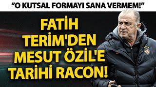 Fatih Terimden Mesut Özile tarihi racon ”O kutsal formayı sana vermem”