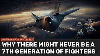 Why there might NEVER be a 7th generation fighter