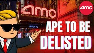 AMC STOCK UPDATE  APE TO BE DELISTED OMG SQUEEZE OVER FOR AMC STOCK