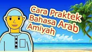 Cara mempraktekkan Bahasa Arab Amiyah Percakapan amiyah asli