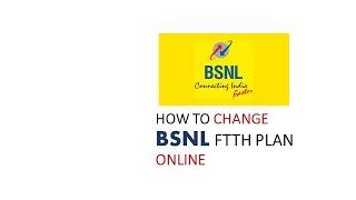 HOW TO CHANGE BSNL FTTH PLAN ONLINECHANGE BSNL FTTH PLAN SIMPLY