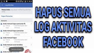 CARA HAPUS SEMUA LOG AKTIVITAS ANDA DI FACEBOOK