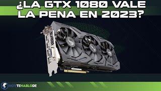 LA GTX 1080 EN 2023 ¿VALE LA PENA?  ¿AGUANTA TODAVIA? 6 Juegos testeados