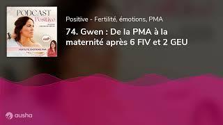 74. Gwen  De la PMA à la maternité après 6 FIV et 2 GEU