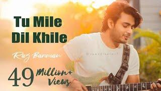 Tu Mile Dil Khile - Raj Barman  Cover