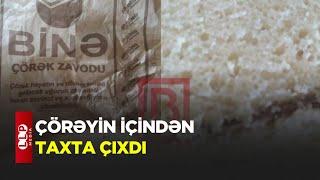 Çörəyin İçərisindən Taxta Parçası Çıxdı Zavod CƏZALANDIRILDI