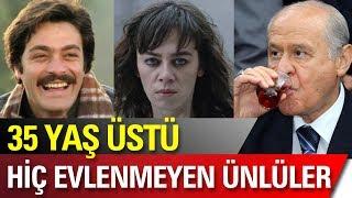 Hiç Evlenmeyen 35 Yaş Üstü Türk Ünlüler