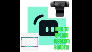 How to upload a webcam border to your obsstream labs