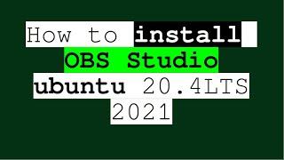 How to install OBS Studio -in ubuntu 20.4LTS 2021  How to install screen recorder in Linux Os