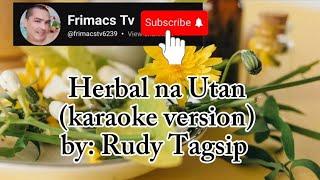 Rudy Tagsip - Herbal na Utan karaoke version
