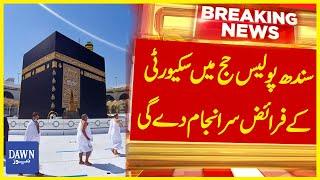 Pehli Baar Sindh Police Hajj Mai Security Kay Faraiz Sar Injaam Day Gi  Breaking News  Dawn News