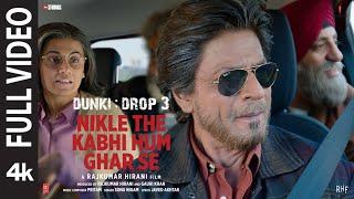 Nikle The Kabhi Hum Ghar SeFull Video Shah Rukh KhanRajkumar HiraniPritamSonu NJaved A  Dunki