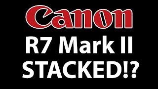 Canon R7 Mark II Rumors and Speculations  Stacked Sensor?