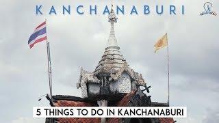 5 Things to do in Kanchanaburi