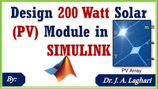 How to Design 200 Watt Solar PV Module in MATLAB SIMULINK Software ?  Dr. J. A. Laghari