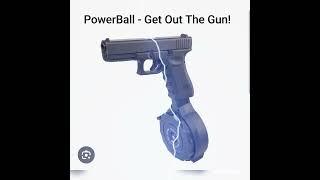 PowerBall - Get Out The Gun