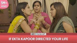 FilterCopy  If Ekta Kapoor Directed Your Life  Ft . Rytasha Rathore & Viraj Ghelani