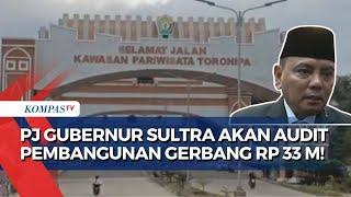 Gerbang Rp 33 Miliar di Kendari Rusak PJ Gubernur Sulawesi Tenggara Bentuk Tim Audit Pembangunan