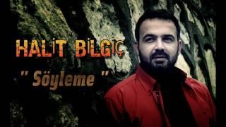 Halit Bilgiç - Söyleme  Official Audio 