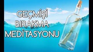 GEÇMİŞİ BIRAKMA Meditasyonu