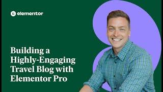 Building A Highly-Engaging Travel Blog With Elementor