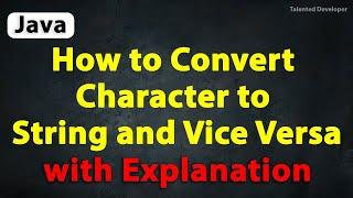 Java Program to Convert Character to String and Vice Versa with Explanation