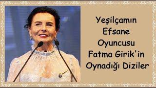 Yeşilçamın Efsane Oyuncusu Fatma Girikin Oynadığı Diziler