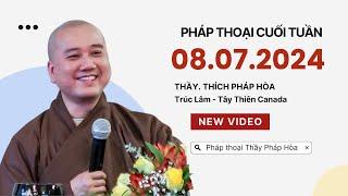 Pháp thoại 08.07.2024 - Thầy Thích Pháp Hòa Truc Lam - Tay Thien Canada