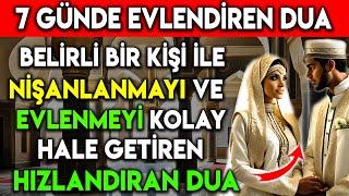 7 GÜNDE EVLENDİREN DUA BELİRLİ BİR KİŞİ İLE NİŞANLANMAYI VE EVLENMEYİ KOLAYLAŞTIRAN HIZLANDIRAN DUA