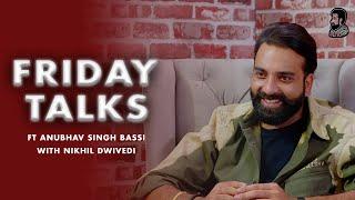 Friday Talks ft @AnubhavSinghBassi with @NikhilDwivedi11