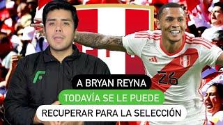 A Bryan Reyna todavía se le puede recuperar para la selección