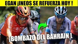 EGAN Bernal ¡INEOS SE REFUERZA  BUITRAGO BOMBAZO de BAHRAIN