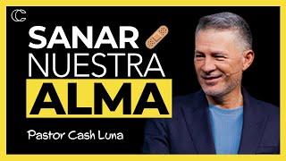 Sanar nuestra alma  Pastor Cash Luna